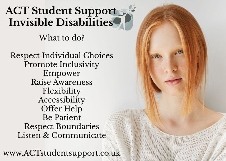 Picture of a student. The post reads; Invisible Disabilities; respect individual choices, promote inclusivity, empower, raise awareness, flexibility, accessibility, offer help, be patient, respect boundaries, listen and communicate. Which is what ACT can offer students with invisible disabilities. 